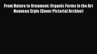 [Online PDF] From Nature to Ornament: Organic Forms in the Art Nouveau Style (Dover Pictorial