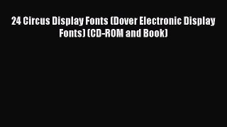 [Online PDF] 24 Circus Display Fonts (Dover Electronic Display Fonts) (CD-ROM and Book)  Read