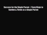 Read Success for the Single Parent - 7 Easy Ways to Survive & Thrive as a Single Parent Ebook