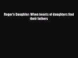 Download Roger's Daughter: When hearts of daughters find their fathers Ebook Free