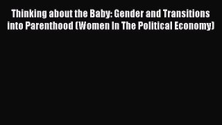 Read Thinking about the Baby: Gender and Transitions into Parenthood (Women In The Political