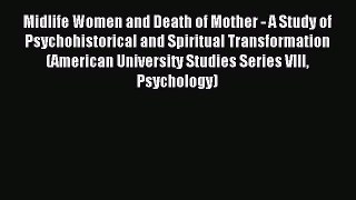 Read Midlife Women and Death of Mother - A Study of Psychohistorical and Spiritual Transformation