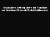 Read Thinking about the Baby: Gender and Transitions into Parenthood (Women In The Political