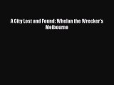 Download A City Lost and Found: Whelan the Wrecker's Melbourne [PDF] Full Ebook
