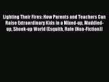 Read Lighting Their Fires: How Parents and Teachers Can Raise Extraordinary Kids in a Mixed-up