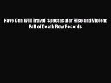 PDF Have Gun Will Travel: Spectacular Rise and Violent Fall of Death Row Records [Read] Full