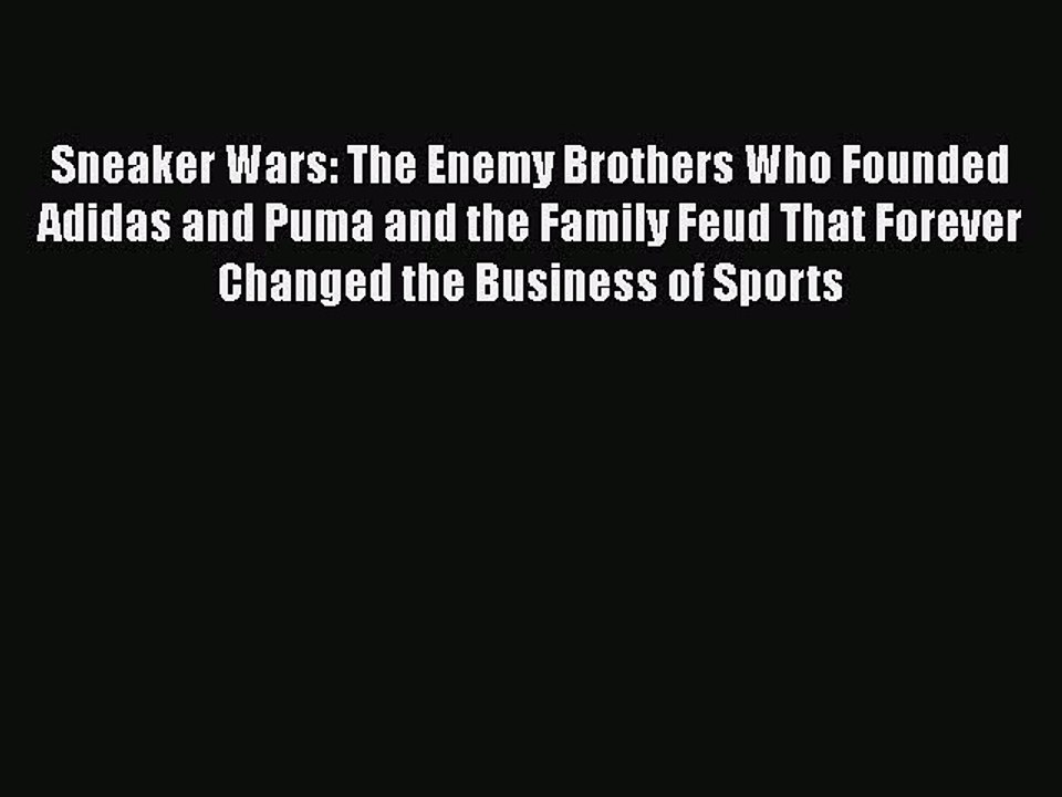PDF Sneaker Wars: The Enemy Brothers Who Founded Adidas and Puma and the Family Feud That Forever