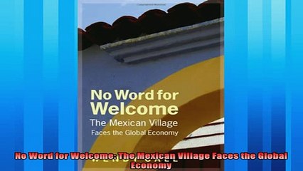 Enjoyed read  No Word for Welcome The Mexican Village Faces the Global Economy