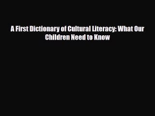 [PDF] A First Dictionary of Cultural Literacy: What Our Children Need to Know Read Full Ebook