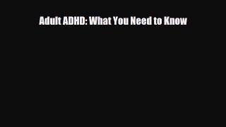 Download Adult ADHD: What You Need to Know Read Online