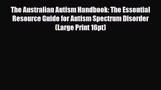 Download The Australian Autism Handbook: The Essential Resource Guide for Autism Spectrum Disorder