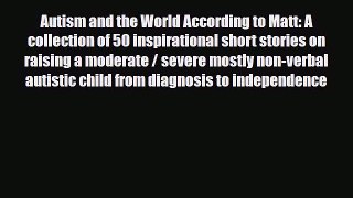 PDF Autism and the World According to Matt: A collection of 50 inspirational short stories