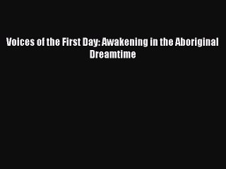 Read Voices of the First Day: Awakening in the Aboriginal Dreamtime PDF Free