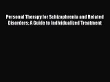 Read Personal Therapy for Schizophrenia and Related Disorders: A Guide to Individualized Treatment