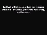 Read Handbook of Schizophrenia Spectrum Disorders Volume III: Therapeutic Approaches Comorbidity