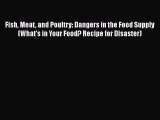 [PDF] Fish Meat and Poultry: Dangers in the Food Supply (What's in Your Food? Recipe for Disaster)