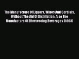 [PDF] The Manufacture Of Liquors Wines And Cordials Without The Aid Of Distillation: Also The