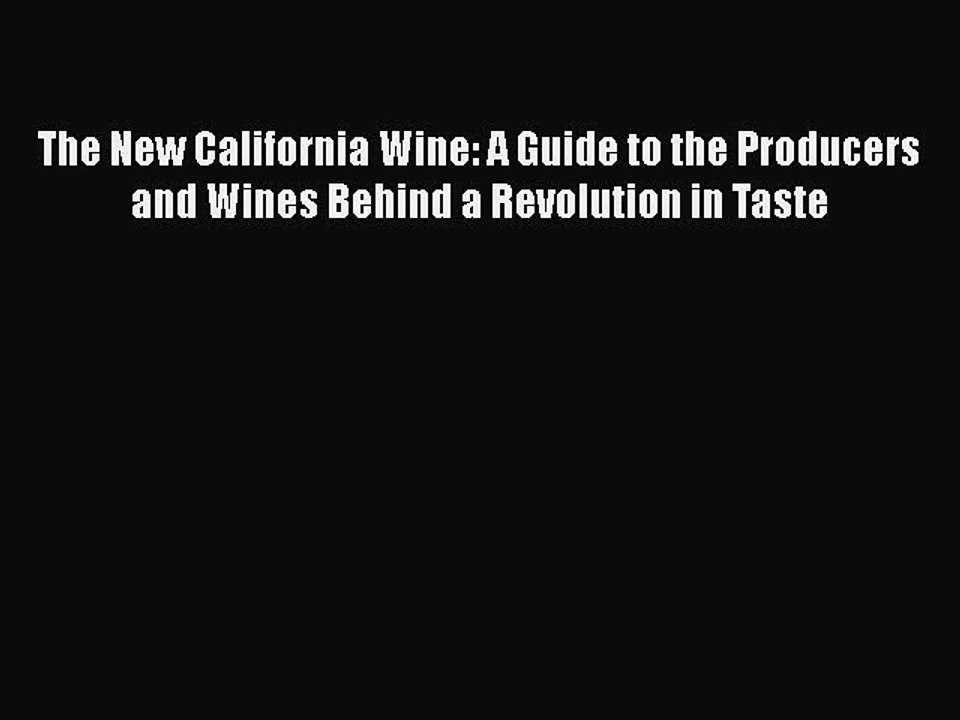 [PDF] The New California Wine: A Guide to the Producers and Wines Behind a Revolution in Taste