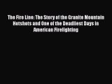 [Online PDF] The Fire Line: The Story of the Granite Mountain Hotshots and One of the Deadliest