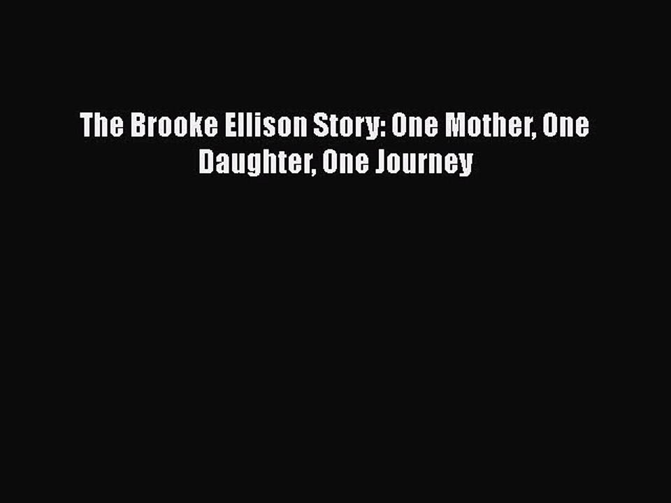 [PDF] The Brooke Ellison Story: One Mother One Daughter One Journey [Download] Full Ebook