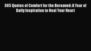 [Read] 365 Quotes of Comfort for the Bereaved: A Year of Daily Inspiration to Heal Your Heart
