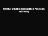 [Read] MORTALLY WOUNDED: Stories of Soul Pain Death and Healing PDF Online