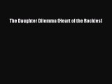 Download The Daughter Dilemma (Heart of the Rockies) PDF Online