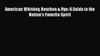 [PDF] American Whiskey Bourbon & Rye: A Guide to the Nationâ€™s Favorite Spirit [Download] Full