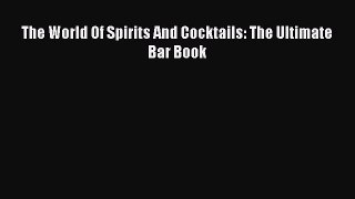 [PDF] The World Of Spirits And Cocktails: The Ultimate Bar Book [Read] Online