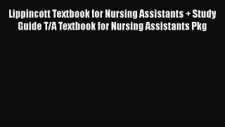 Read Lippincott Textbook for Nursing Assistants + Study Guide T/A Textbook for Nursing Assistants