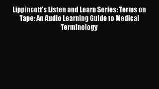Read Lippincott's Listen and Learn Series: Terms on Tape: An Audio Learning Guide to Medical