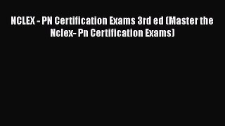Read NCLEX - PN Certification Exams 3rd ed (Master the Nclex- Pn Certification Exams) Ebook