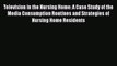 Read Television in the Nursing Home: A Case Study of the Media Consumption Routines and Strategies