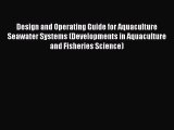 Read Design and Operating Guide for Aquaculture Seawater Systems (Developments in Aquaculture