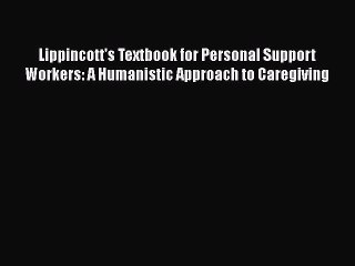 Read Lippincott's Textbook for Personal Support Workers: A Humanistic Approach to Caregiving