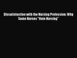 Read Dissatisfaction with the Nursing Profession: Why Some Nurses Hate Nursing Ebook Free