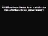 [Online PDF] Child Migration and Human Rights in a Global Age (Human Rights and Crimes against