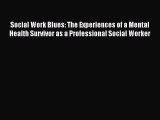 Read Social Work Blues: The Experiences of a Mental Health Survivor as a Professional Social
