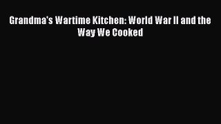 [PDF] Grandma's Wartime Kitchen: World War II and the Way We Cooked [Download] Online
