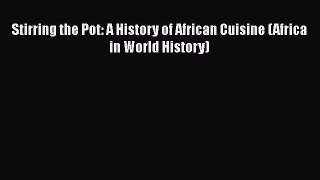 [PDF] Stirring the Pot: A History of African Cuisine (Africa in World History) [Download] Full