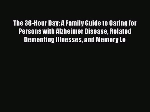 Read The 36-Hour Day: A Family Guide to Caring for Persons with Alzheimer Disease Related Dementing