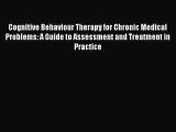 Read Cognitive Behaviour Therapy for Chronic Medical Problems: A Guide to Assessment and Treatment