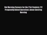 Read Hot Nursing Careers for the 21st Century: 111 Frequently Asked Questions about Entering