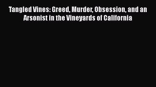 [PDF] Tangled Vines: Greed Murder Obsession and an Arsonist in the Vineyards of California