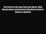 Read Fast Facts for the Long-Term Care Nurse: What Nursing Home and Assisted Living Nurses