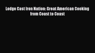 [PDF] Lodge Cast Iron Nation: Great American Cooking from Coast to Coast [Read] Online