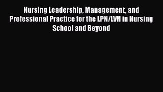 Read Nursing Leadership Management and Professional Practice for the LPN/LVN in Nursing School