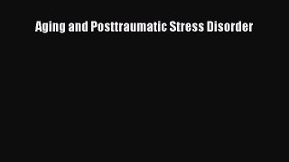 Read Aging and Posttraumatic Stress Disorder Ebook Free