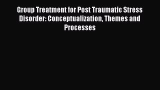 Read Group Treatment for Post Traumatic Stress Disorder: Conceptualization Themes and Processes