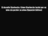 [PDF] El desafÃ­o Starbucks: CÃ³mo Starbucks luchÃ³ por su vida sin perder su alma (Spanish Edition)